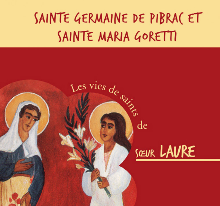 SAINTE MARIA GORETTI, SAINTE GERMAINE DE PIBRAC - SR LAURE - BEATITUDES