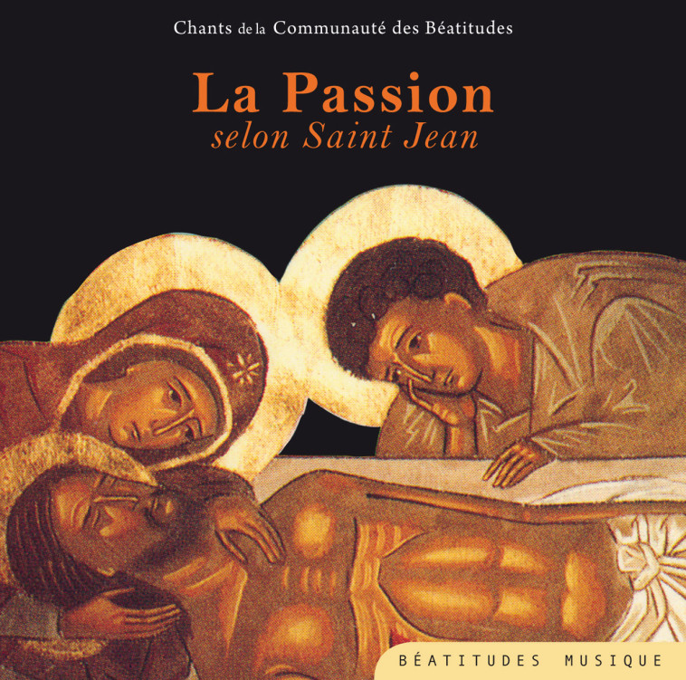 LA PASSION SELON SAINT JEAN - COMMUNAUTE DES BEATITUDES - BEATITUDES