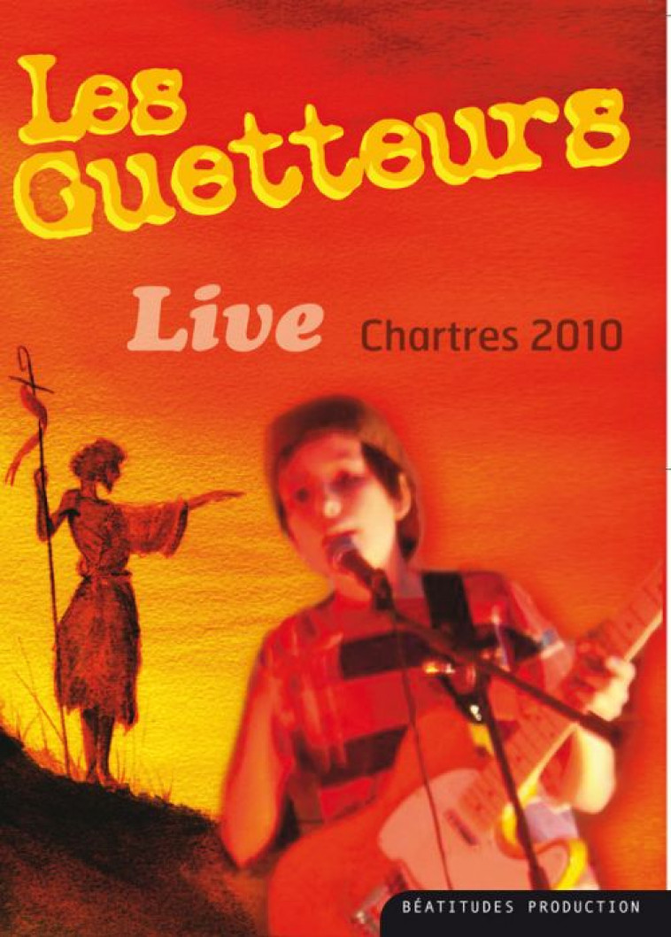 LES GUETTEURS - LIVE CHARTRES 2010 - PRODUCTIO BEATITUDES - BEATITUDES
