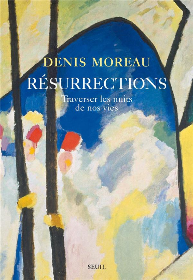 RESURRECTIONS. TRAVERSER LES NUITS DE NOS VIES - DENIS MOREAU - SEUIL