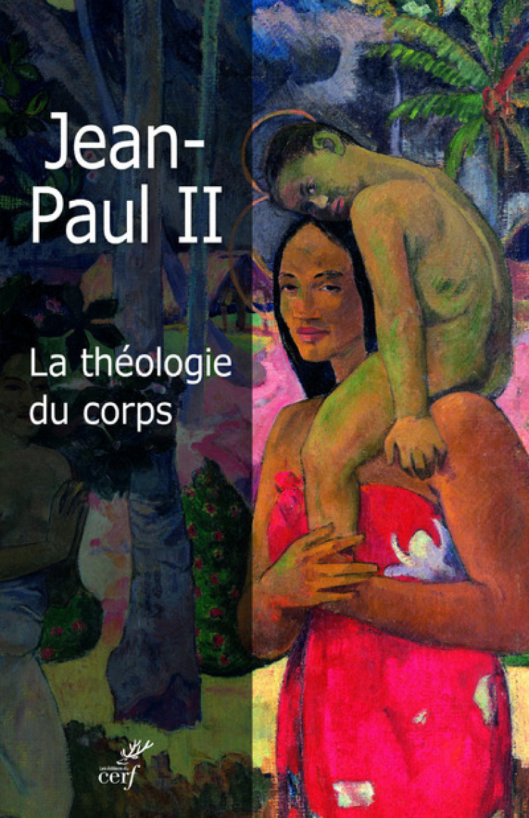 LA THÉOLOGIE DU CORPS - Jean Paul II Jean Paul II - CERF