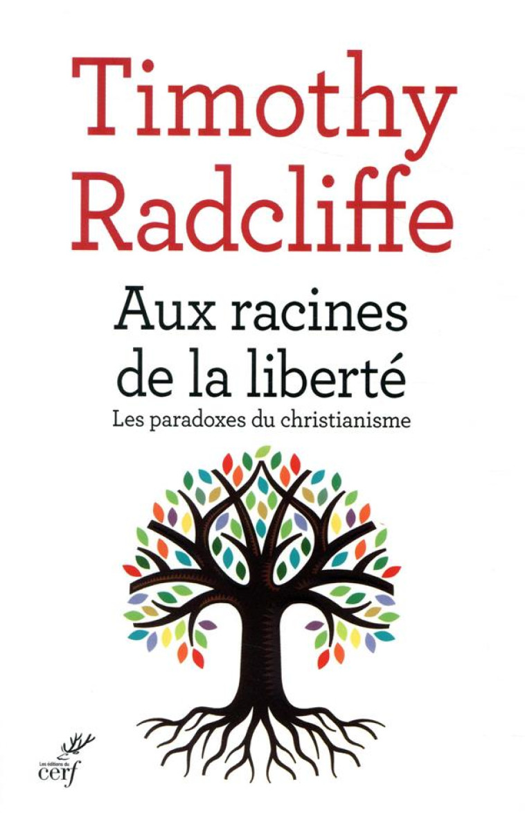 AUX RACINES DE LA LIBERTE - TIMOTHY RADCLIFFE - CERF