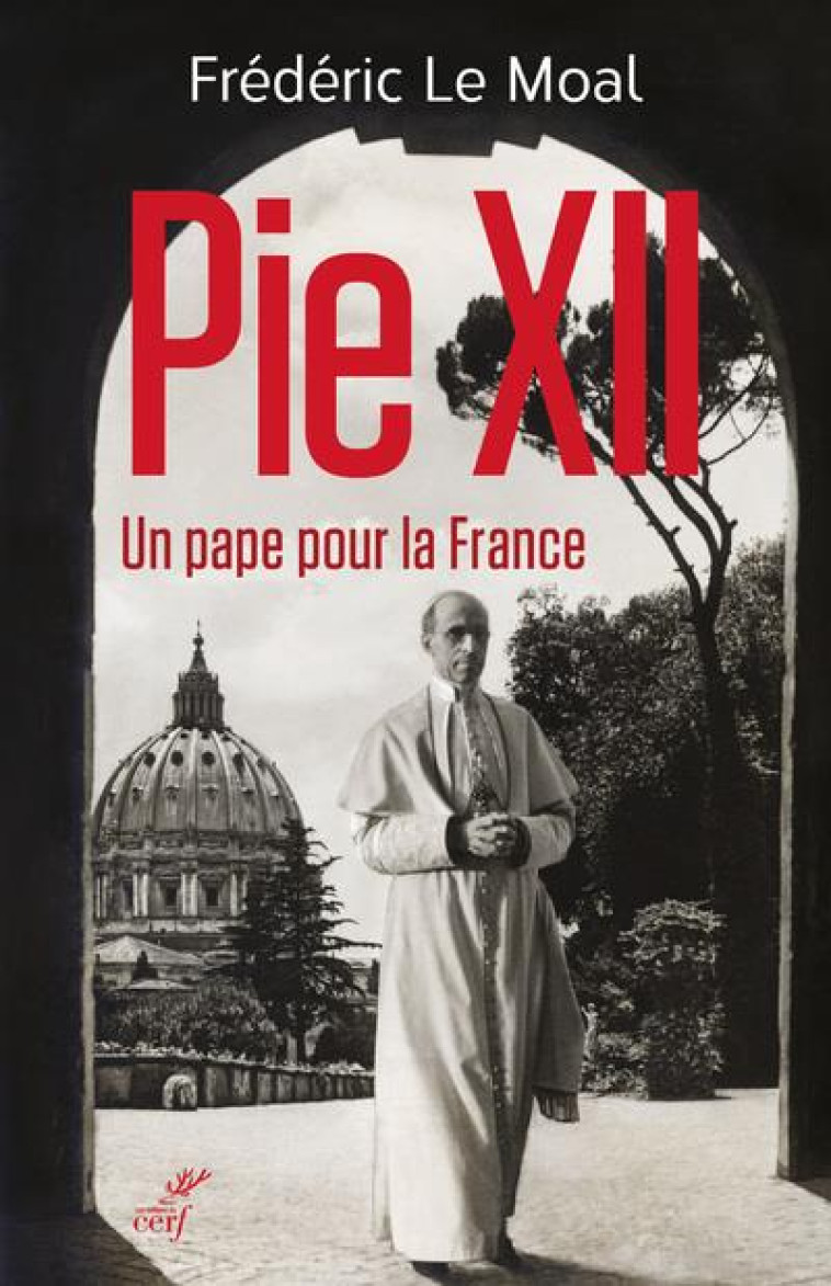 PIE XII, UN PAPE POUR LA FRANCE - FREDERIC LE MOAL - CERF