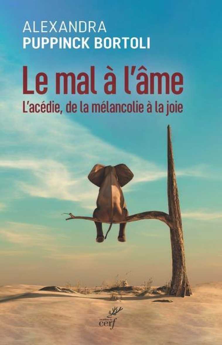 LE MAL A L'AME - L'ACEDIE, DE LA MELANCOLIE A LA JOIE - ALEXANDRA PUPPINK-BORTOLI - CERF