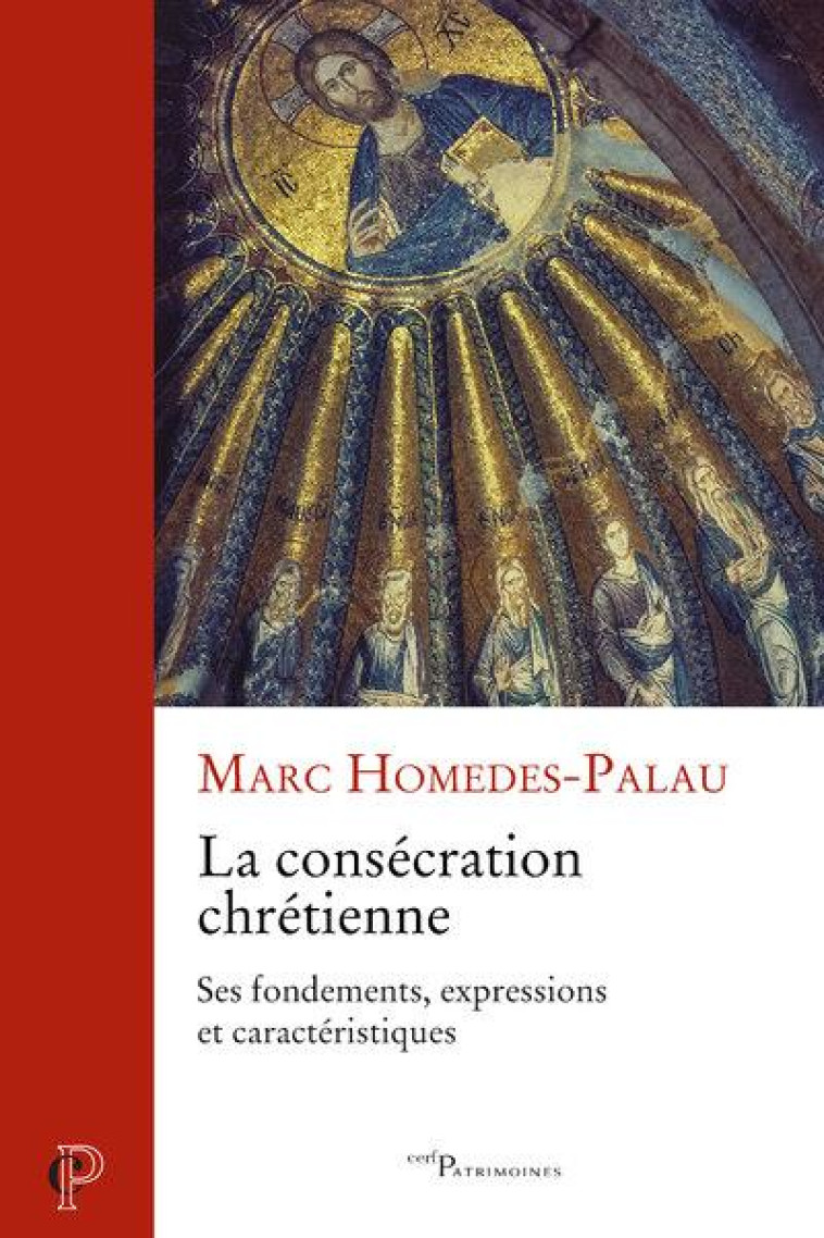 LA CONSECRATION CHRETIENNE - SES FONDEMENTS, EXPRESSIONS ET CARACTERISTIQUES - HOMEDES-PALAU MARC - CERF