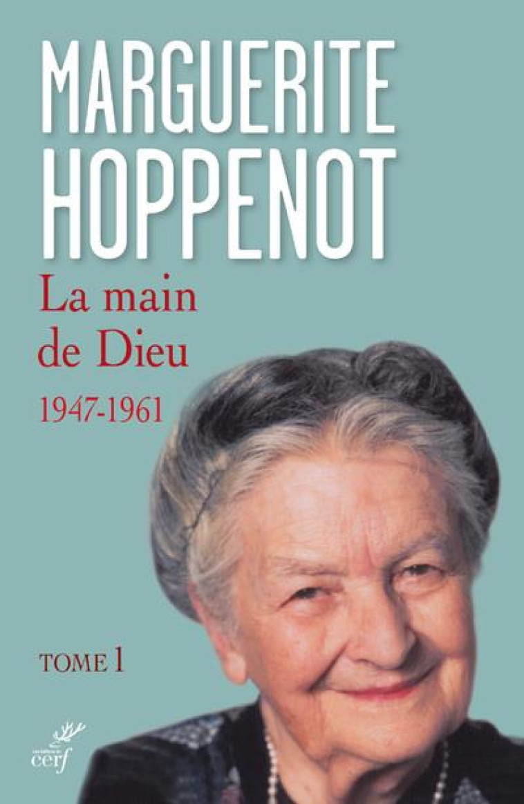 LA MAIN DE DIEU - 1947-1961 - TOME 1 - MARGUERITE HOPPENOT - CERF