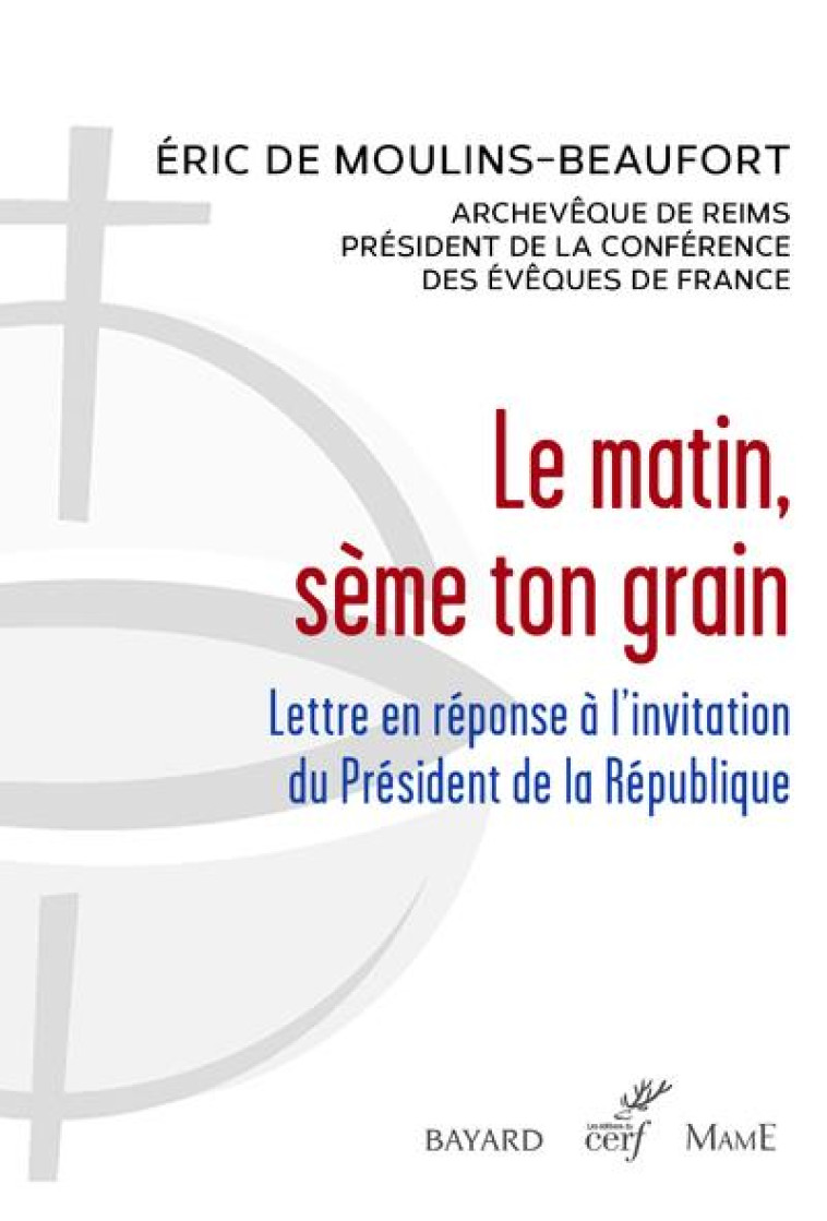 LE MATIN, SEME TON GRAIN - LETTRE EN REPONSE A L'INVITATION DU PRESIDENT DE LA  REPUBLIQUE - ERIC DE MOULINS-BEAUFORT - CERF