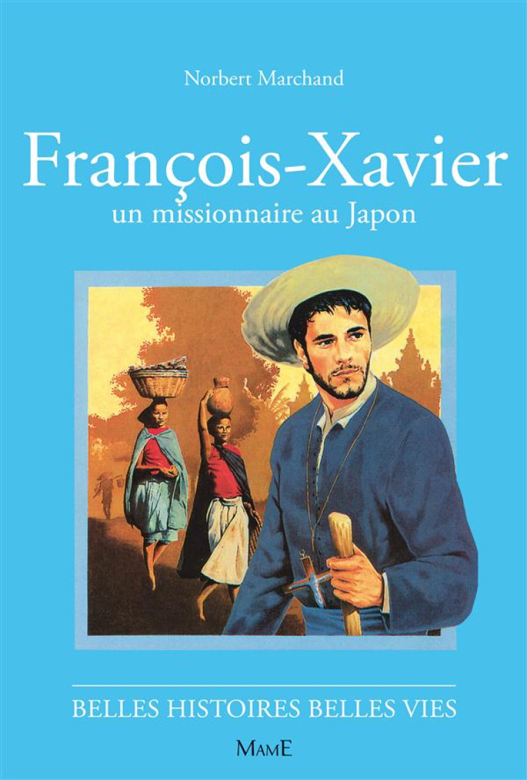 FRANCOIS-XAVIER, UN MISSIONNAIRE AU JAPON - MARCHAND/BARAY - FLEURUS