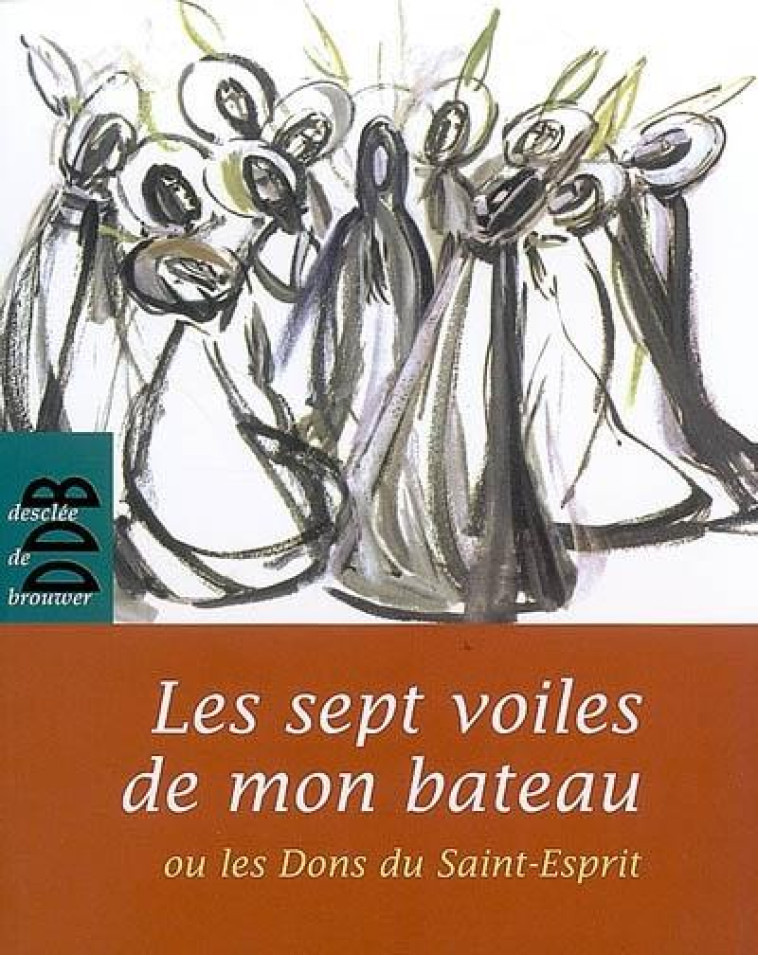 LES SEPT VOILES DE MON BATEAU - OU LES DONS DU SAINT ESPRIT - POINSENET/IDE - Desclee De Brouwer