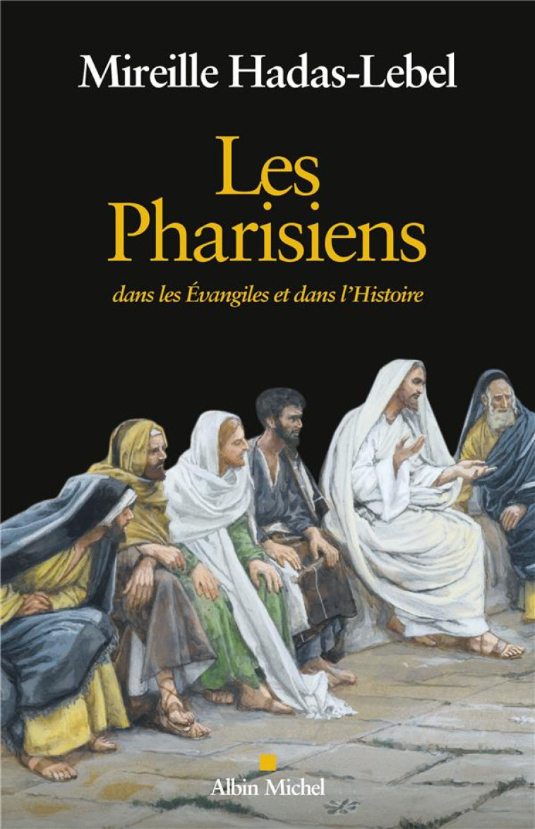 LES PHARISIENS - DANS LES EVANGILES ET DANS L'HISTOIRE - HADAS-LEBEL MIREILLE - ALBIN MICHEL