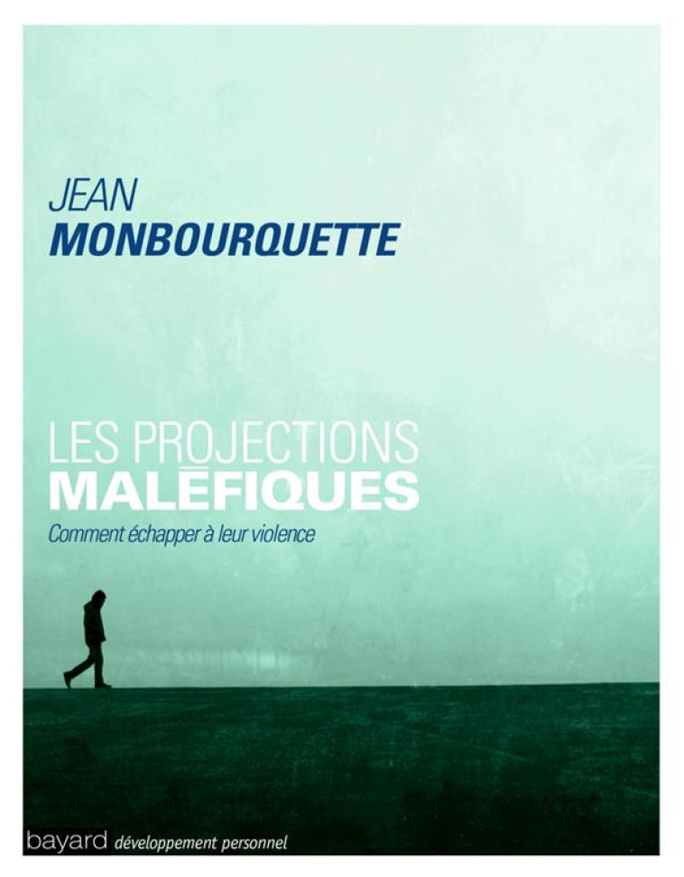 LES PROJECTIONS MALEFIQUES - COMMENT ECHAPPER A LEUR VIOLENCE - JEAN MONBOURQUETTE - Bayard