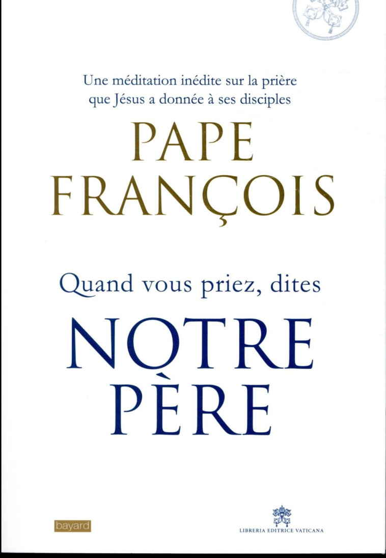 QUAND VOUS PRIEZ DITES NOTRE PERE - PAPE FRANCOIS - BAYARD CULTURE