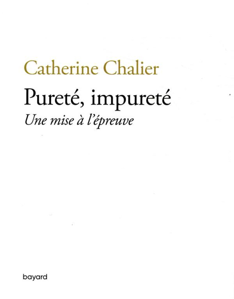 PURETE, IMPURETE. UNE MISE A L'EPREUVE - CHALIER CATHERINE - BAYARD CULTURE