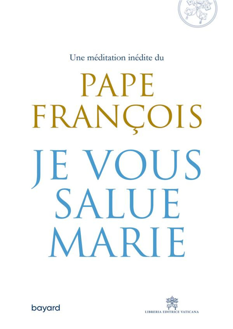 JE VOUS SALUE, MARIE - PAPE FRANCOIS - BAYARD CULTURE