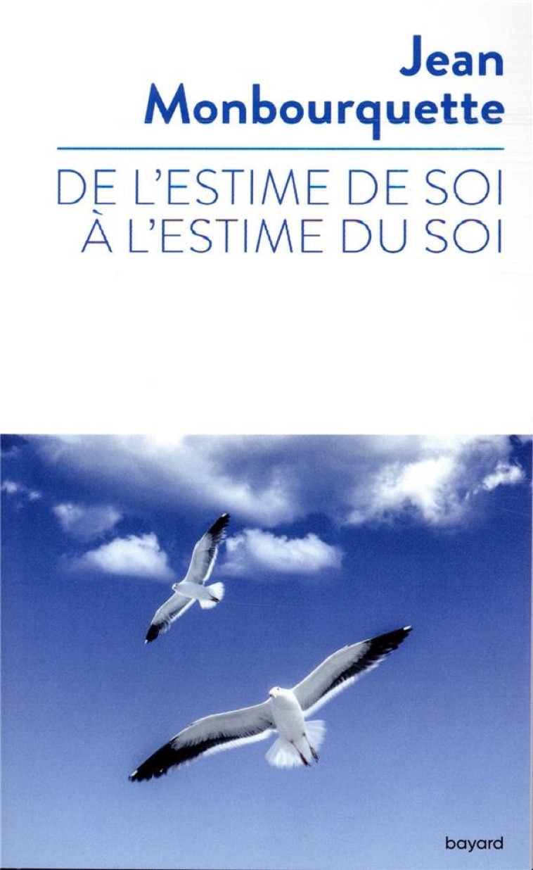 DE L'ESTIME DE SOI A L'ESTIME DU SOI - JEAN MONBOURQUETTE - BAYARD CULTURE