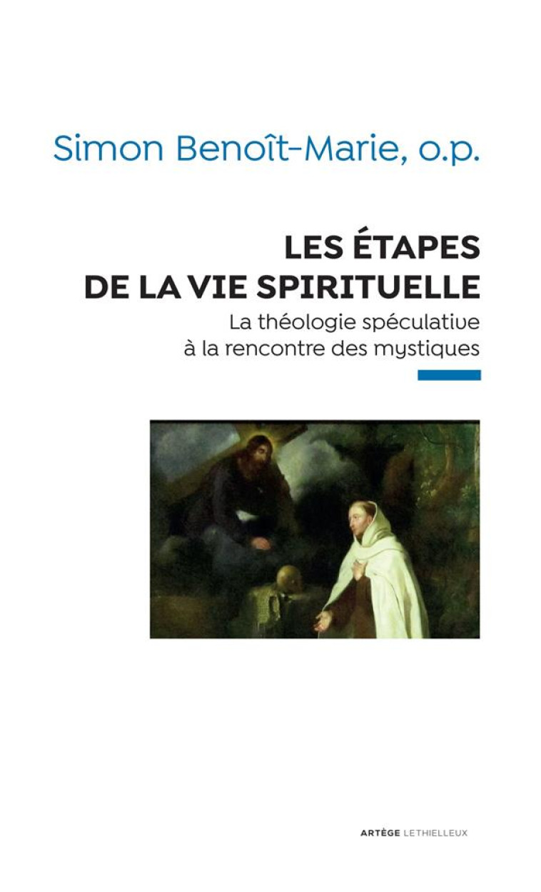 LES ETAPES DE LA VIE SPIRITUELLE - LA THEOLOGIE SPECULATIVE A LA RENCONTRE DES MYSTIQUES - BENOIT-MARIE SIMON - LETHIELLEUX