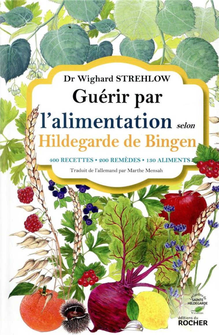 GUERIR PAR L'ALIMENTATION SELON HILDEGARDE DE BINGEN - 400 RECETTES - 200 REMEDES - 130 ALIMENTS - WIGHARD STREHLOW - DU ROCHER