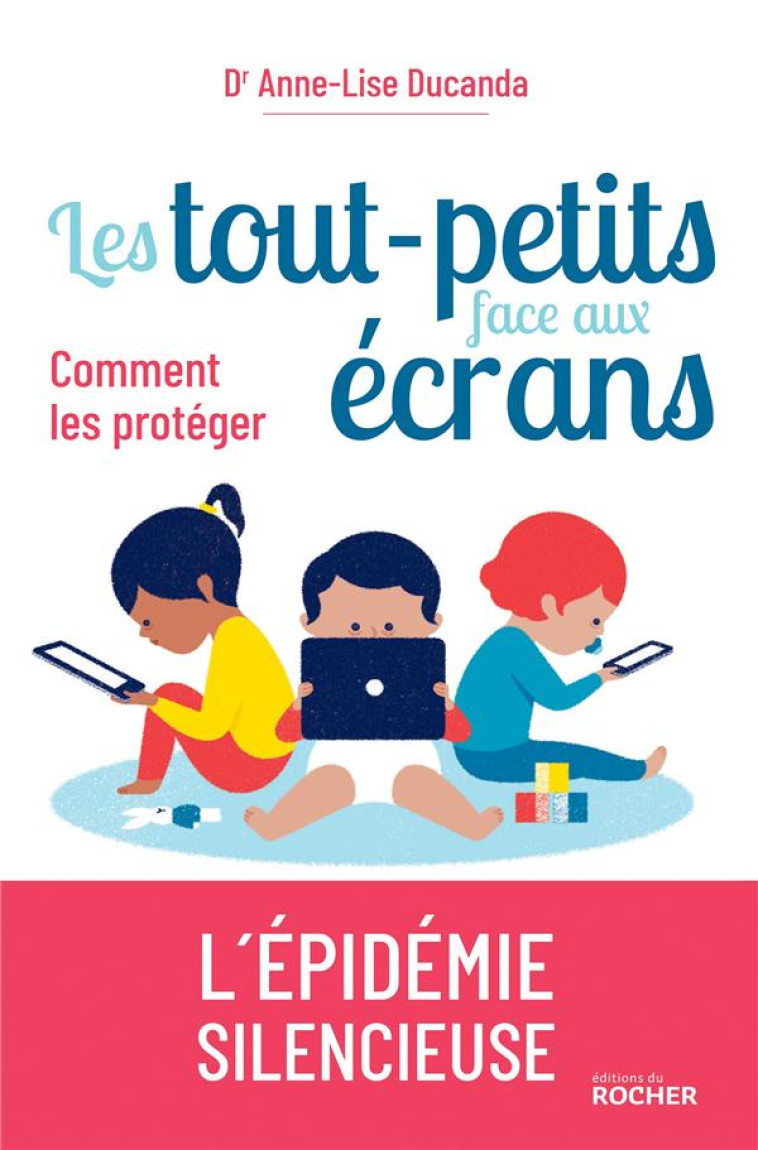 LES TOUT-PETITS FACE AUX ECRANS - COMMENT LES PROTEGER ? - DUCANDA/MARCELLI - DU ROCHER