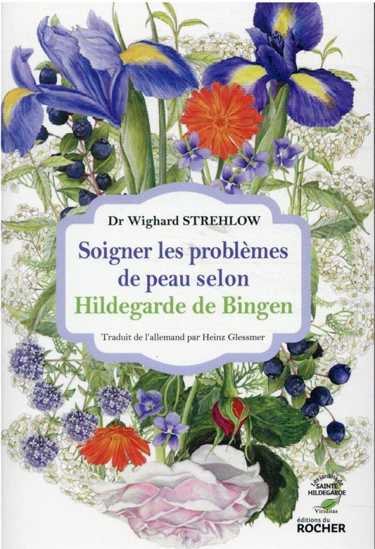 SOIGNER LES PROBLEMES DE PEAU SELON HILDEGARDE DE BINGEN - WIGHARD STREHLOW - DU ROCHER