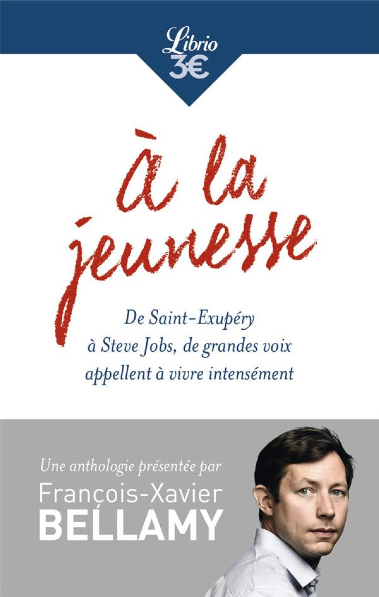 A LA JEUNESSE - DE SAINT-EXUPERY A STEVE JOBS, DE GRANDES VOIX APPELLENT A VIVRE INTENSEMENT - COLLECTIF/BELLAMY - Librio