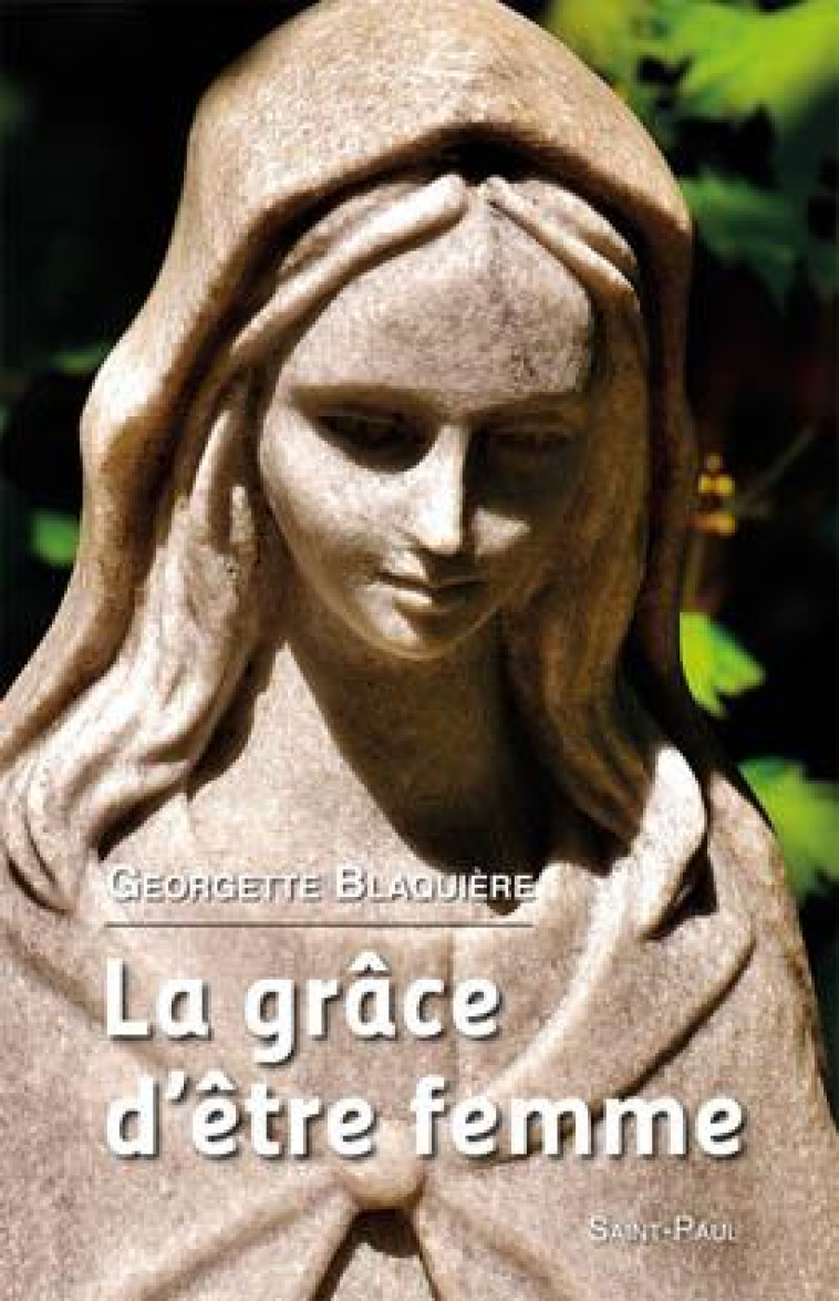 LA GRACE D'ETRE FEMME - BLAQUIERE/GARRIGUES - Saint-Paul éditions religieuses