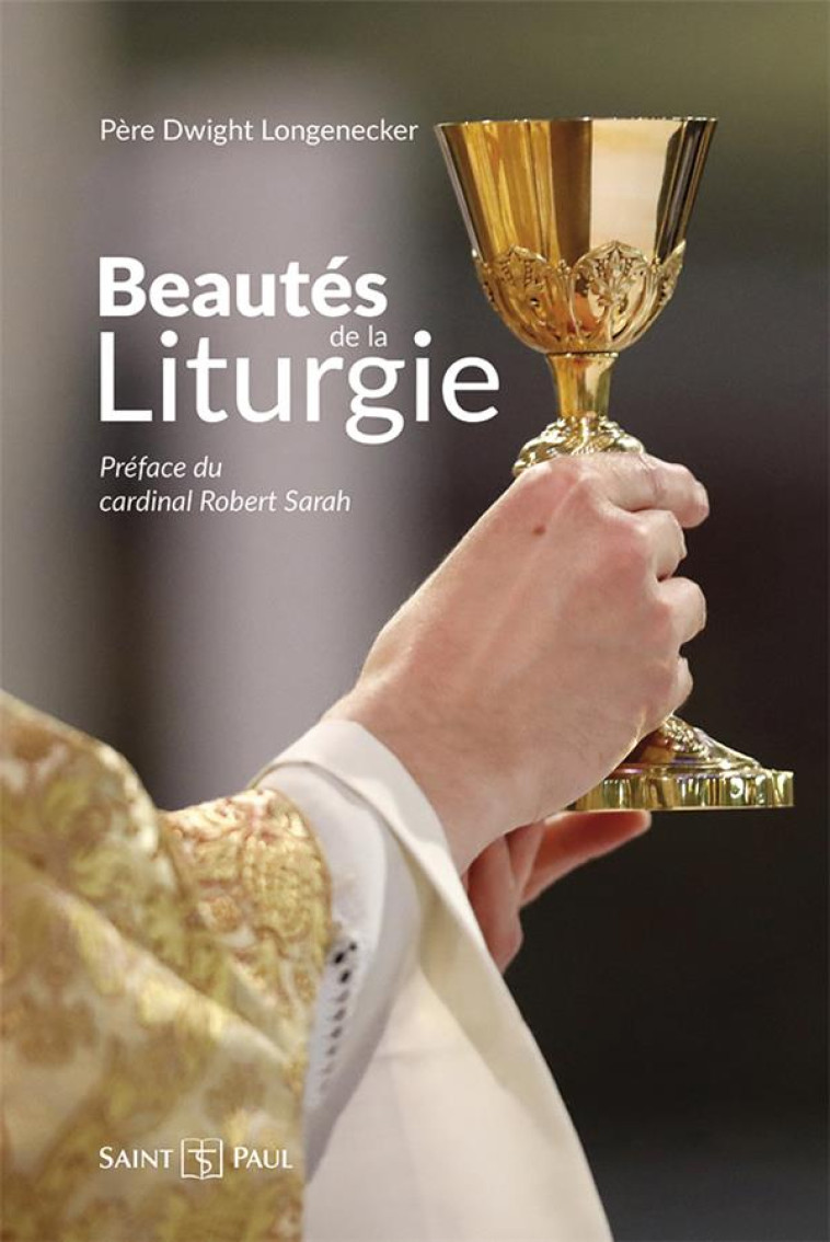 BEAUTES DE LA LITURGIE - LONGENECKER/SARAH - SAINTPAUL