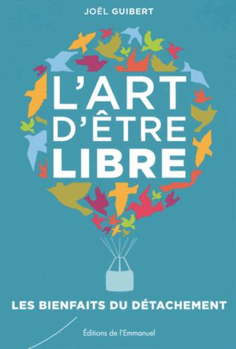 L'ART D'?TRE LIBRE - JOEL GUIBERT - Ed. de l'Emmanuel