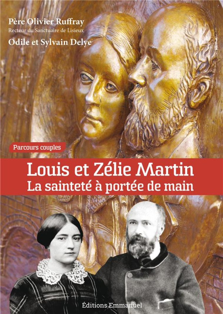 LOUIS ET ZELIE MARTIN. LA SAINTETE A PORTEE DE MAIN - PARCOURS COUPLE - RUFFAY/DELYE/HABERT - Ed. de l'Emmanuel