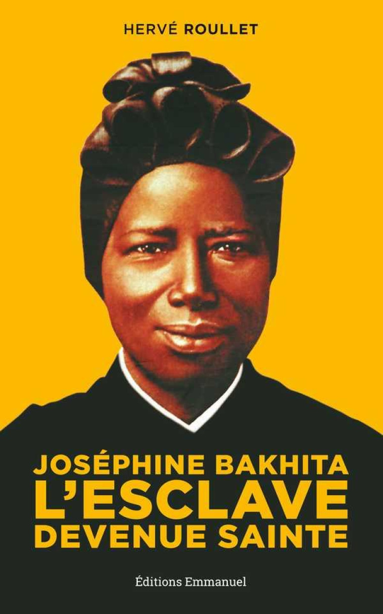 JOSEPHINE BAKHITA - L'ESCLAVE DEVENUE SAINTE - HERVE ROULLET - Ed. de l'Emmanuel