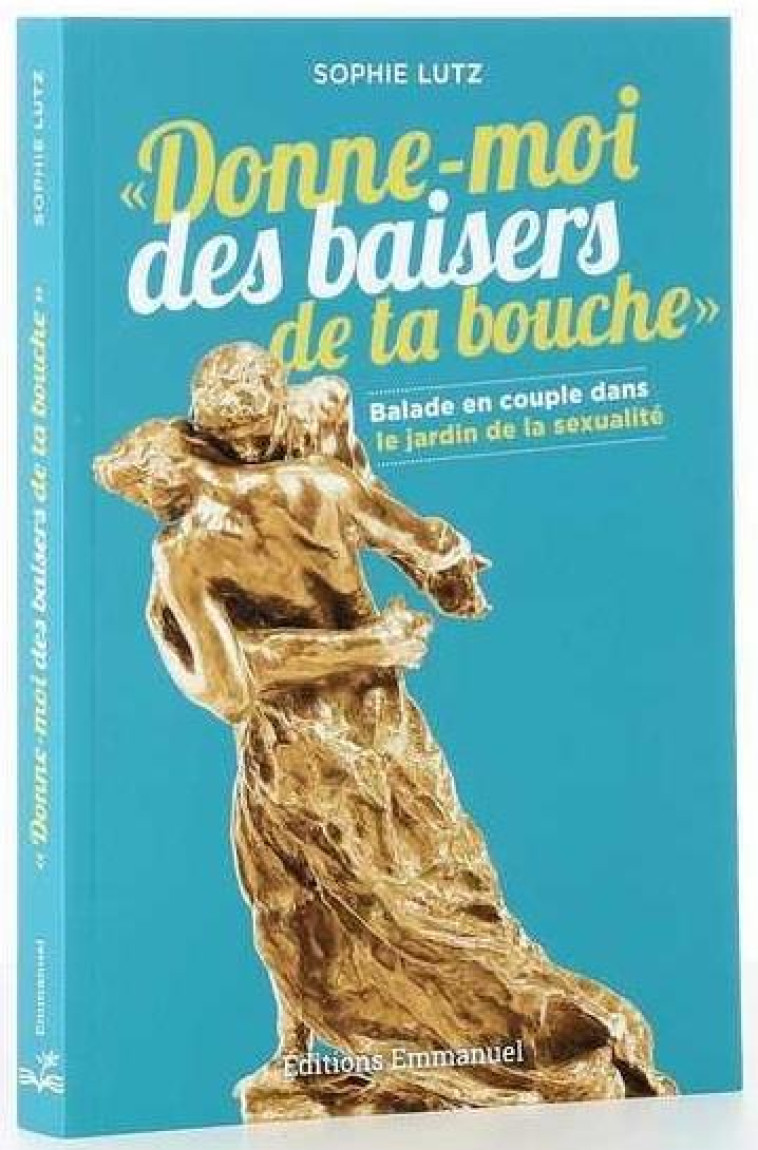 DONNE-MOI DES BAISERS DE TA BOUCHE - SOPHIE LUTZ - Ed. de l'Emmanuel