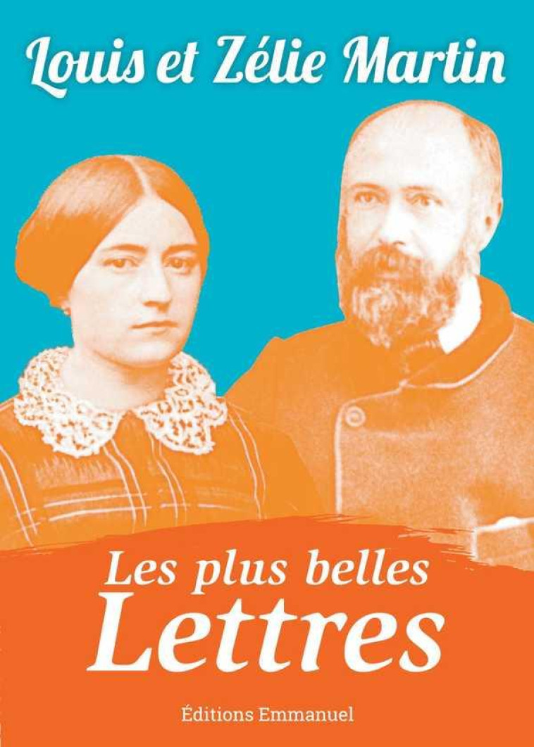 LES PLUS BELLES LETTRES DE LOUIS ET ZELIE MARTIN - LOUIS ET ZELIE MARTIN - Ed. de l'Emmanuel