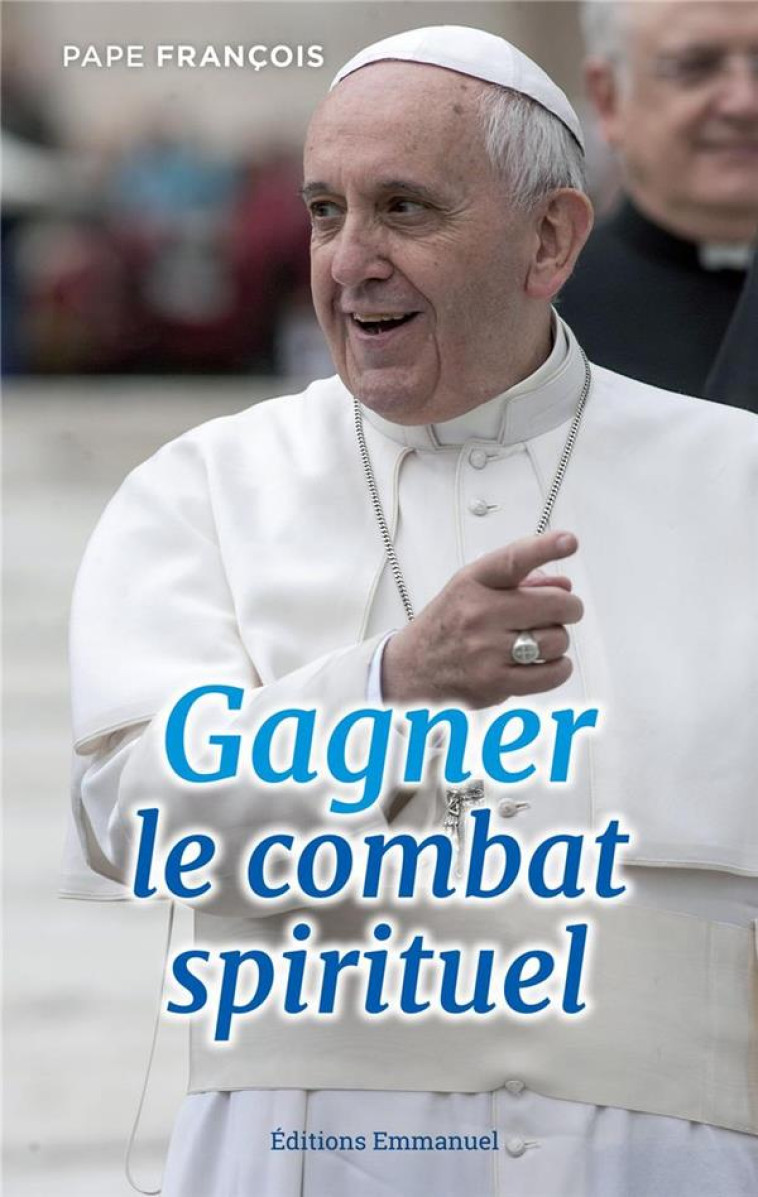 GAGNER LE COMBAT SPIRITUEL - PAPE FRANCOIS - EMMANUEL