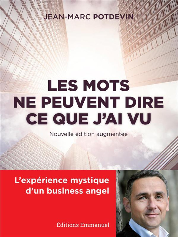 LES MOTS NE PEUVENT DIRE CE QUE J'AI VU - L'EXPERIENCE MYSTIQUE D?UN BUSINESS ANGEL - NOUVELLE EDITI - POTDEVIN JEAN-MARC - EMMANUEL