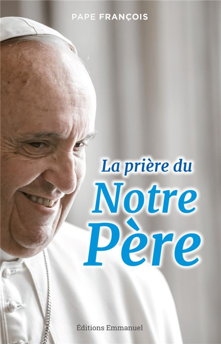 LA PRIERE DU NOTRE PERE - PAPE FRANCOIS - EMMANUEL