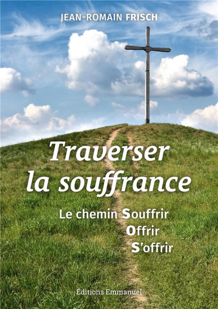 TRAVERSER LA SOUFFRANCE - JEAN-ROMAIN FRISCH - EMMANUEL