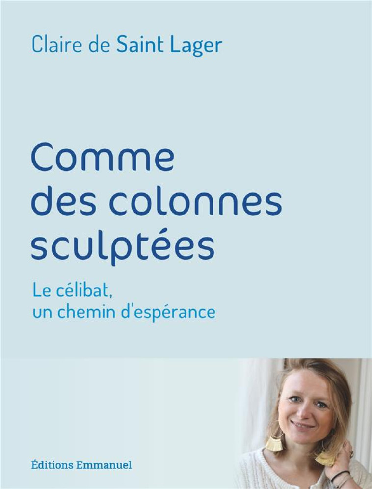 COMME DES COLONNES SCULPTEES - CLAIRE DE SAINT LAGER - EMMANUEL