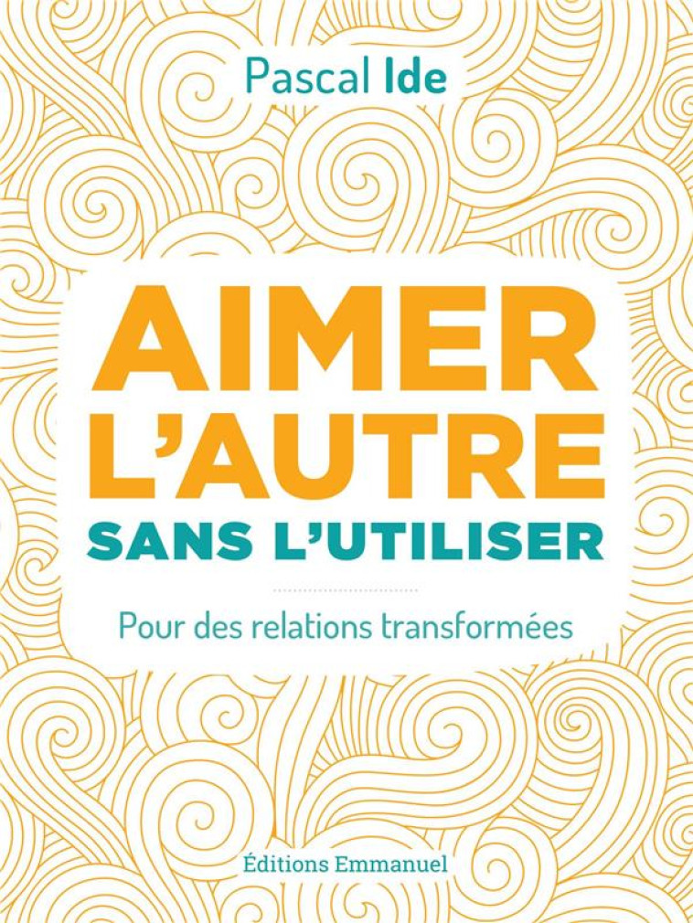 AIMER L'AUTRE SANS L'UTILISER - PASCAL IDE - EMMANUEL