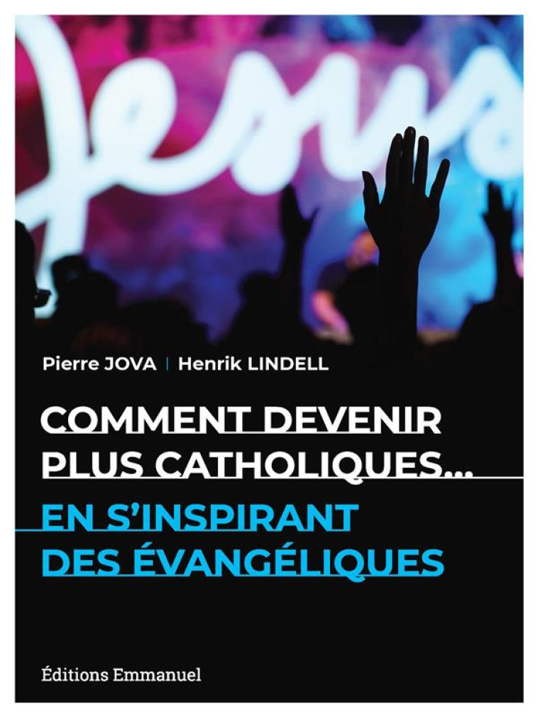 COMMENT DEVENIR PLUS CATHOLIQUES...EN S'INSPIRANT DES EVANGELIQUES - LINDELL/JOVA - EMMANUEL