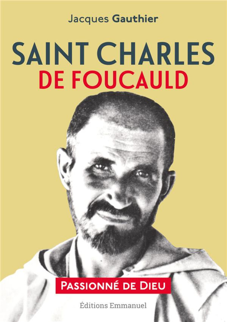 SAINT CHARLES DE FOUCAULD - PASSIONNE DE DIEU - GAUTHIER JACQUES - EMMANUEL