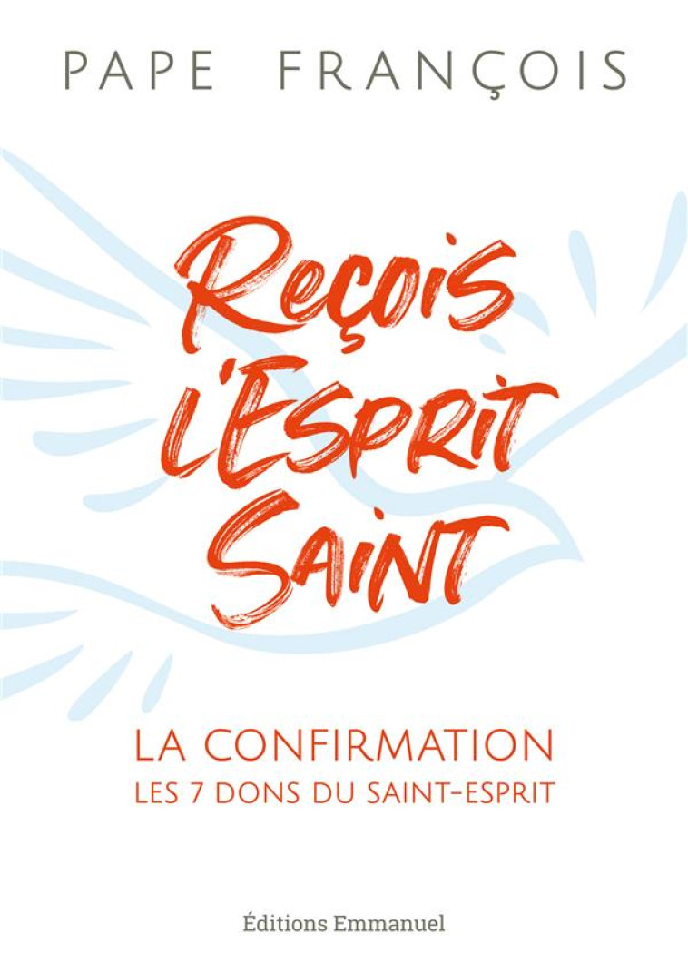 RECOIS L'ESPRIT SAINT - LA CONFIRMATION - LES 7 DONS DU SAINT-ESPRIT - PAPE FRANCOIS - EMMANUEL