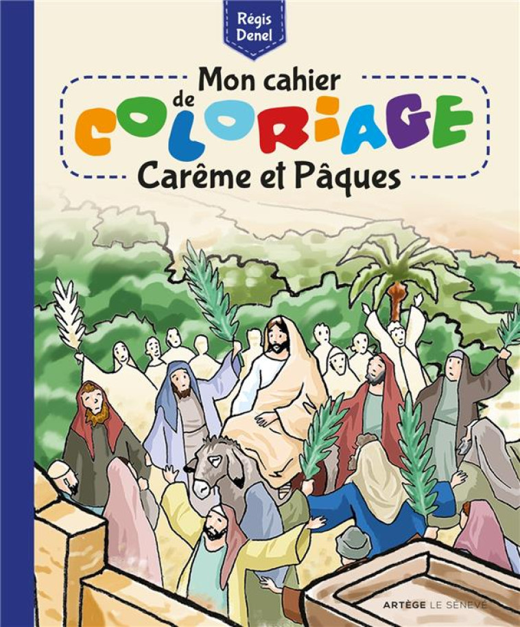 MON CAHIER DE COLORIAGE - CAREME ET PAQUES - REGIS DENEL - SENEVE