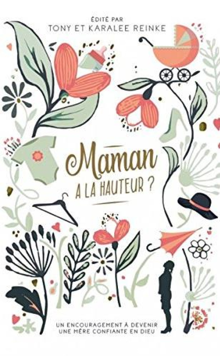 MAMAN A LA HAUTEUR ? - UN ENCOURAGEMENT A DEVENIR UNE MERE CONFIANTE EN DIEU - TONY ET KARALEE REINKE - CLE LYON