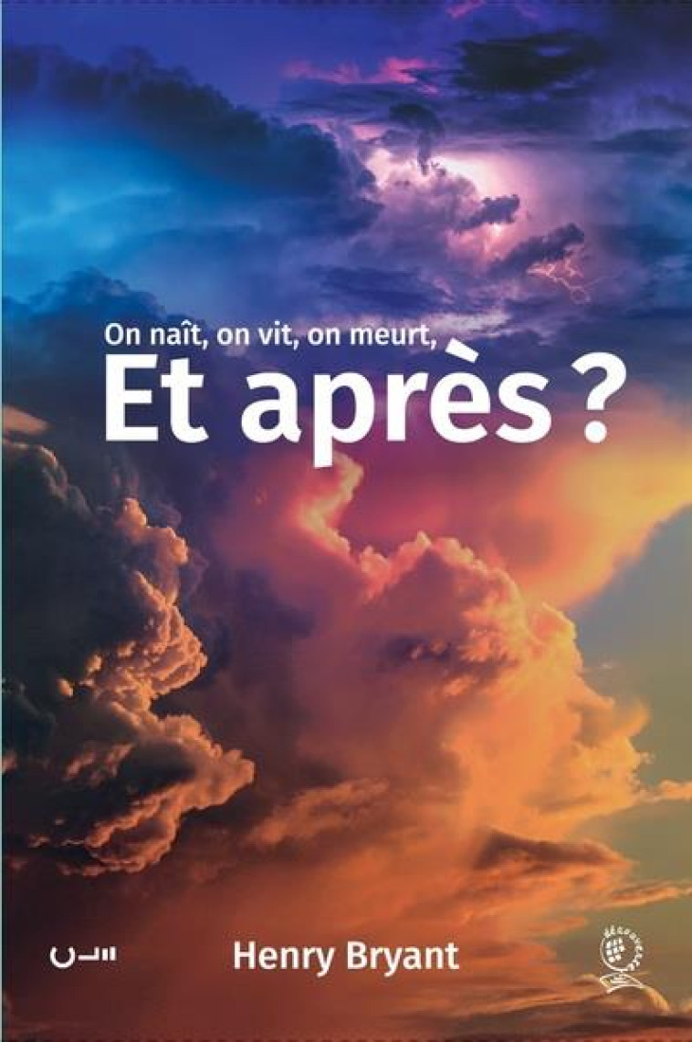 ET APRES ?  ON NAIT, ON VIT, ON MEURT, ET APRES ? - HENRY BRYANT - CLE LYON