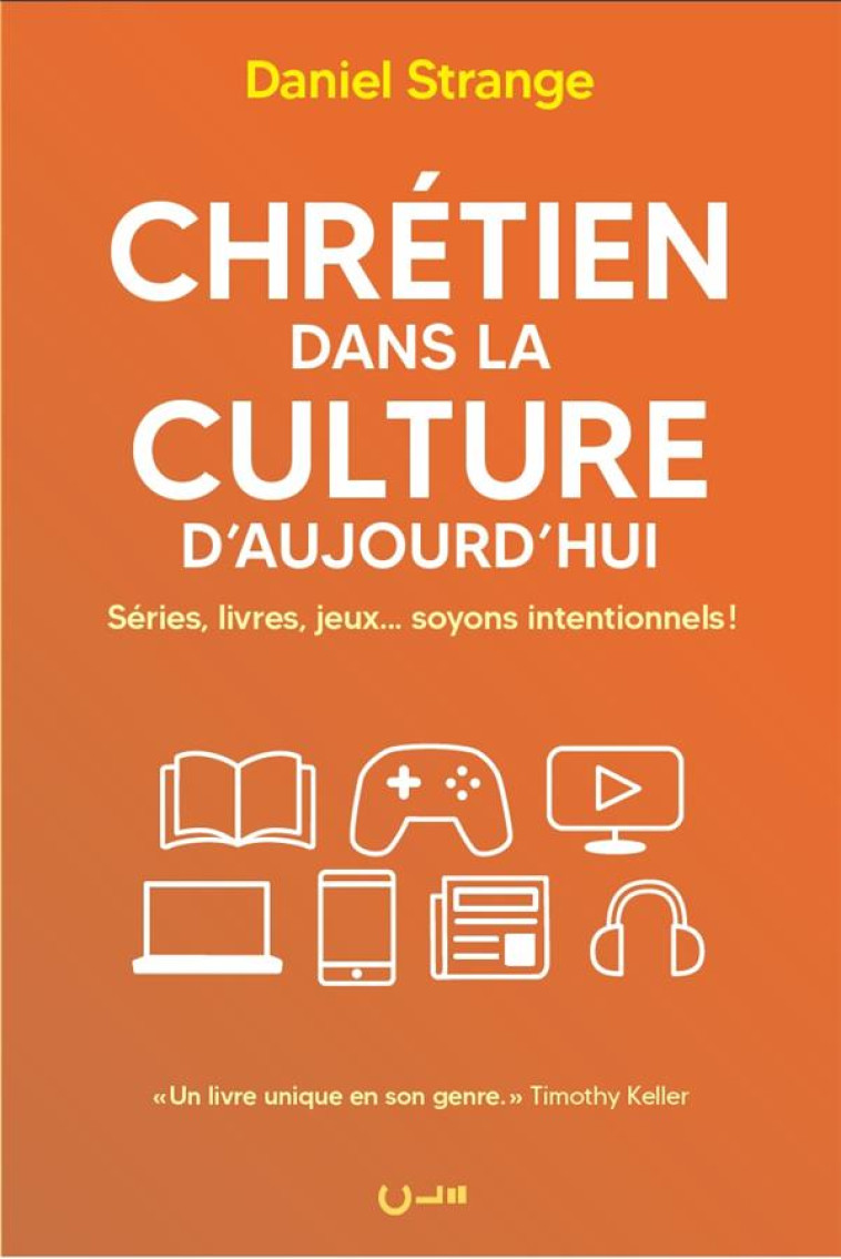 CHRETIEN DANS LA CULTURE D'AUJOURD'HUI - SERIES, LIVRES, JEUX... SOYONS INTENTIONNELS ! - STRANGE DANIEL - CLE LYON