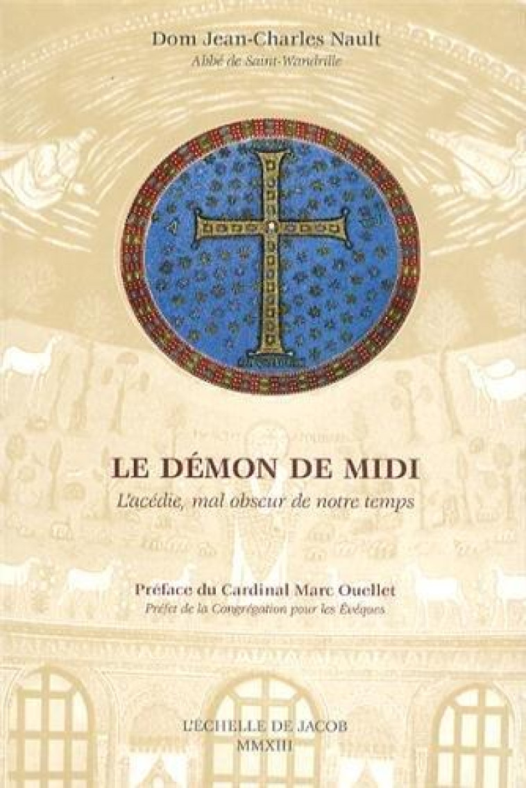 LE DEMON DE MIDI - L'ACEDIE, MAL OBSCUR DE NOTRE TEMPS - DOM J-CH NAULT - l'Echelle de Jacob