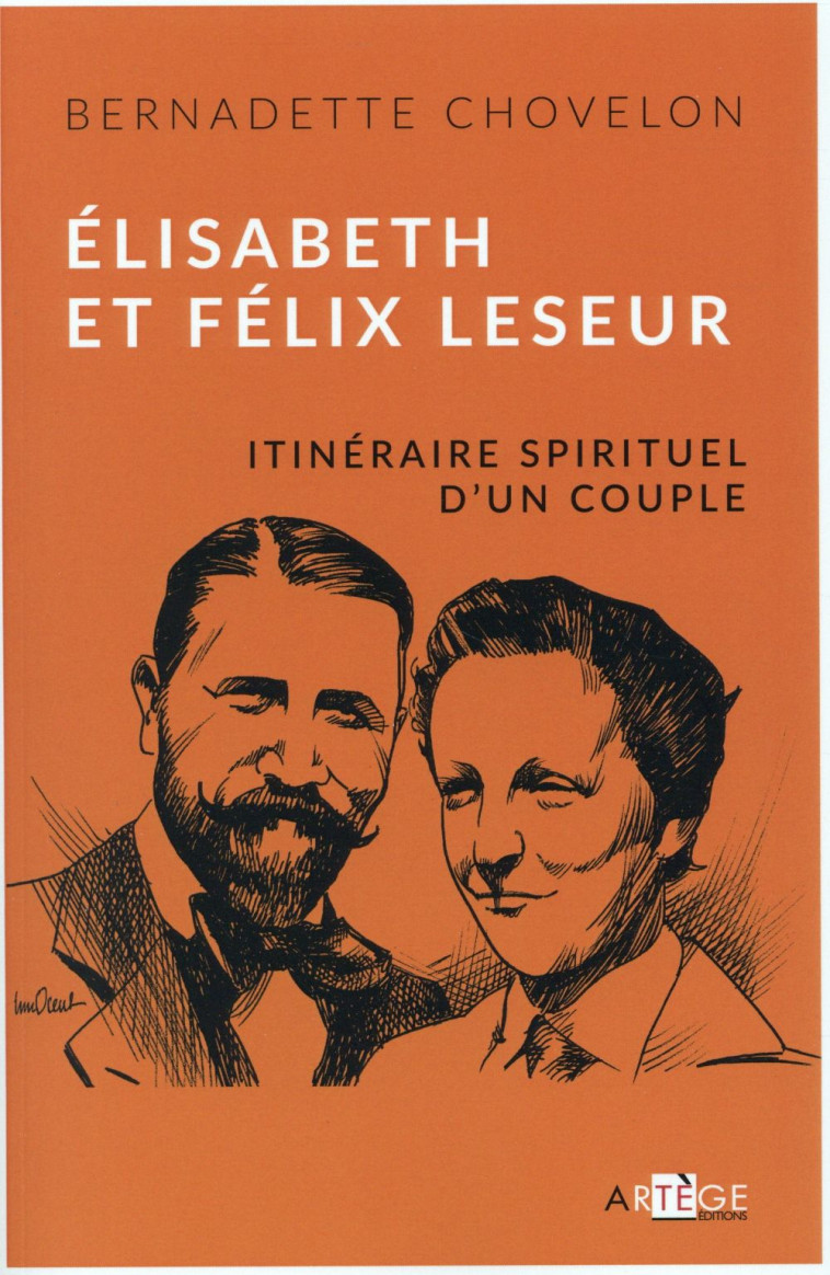 ELISABETH ET FELIX LESEUR - ITINERAIRE SPIRITUEL D'UN COUPLE - CHOVELON BERNADETTE - Artège