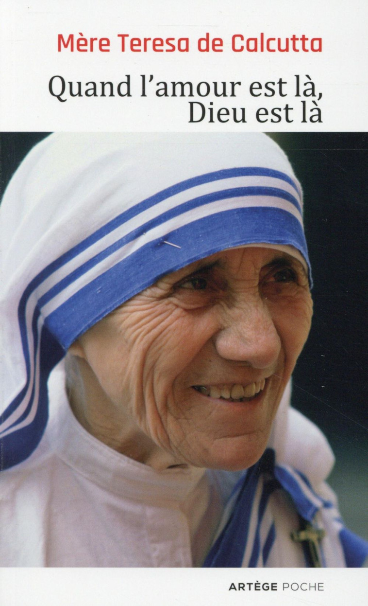 QUAND L'AMOUR EST LA, DIEU EST LA - MERE TERESA DE CALCUTTA - Artège