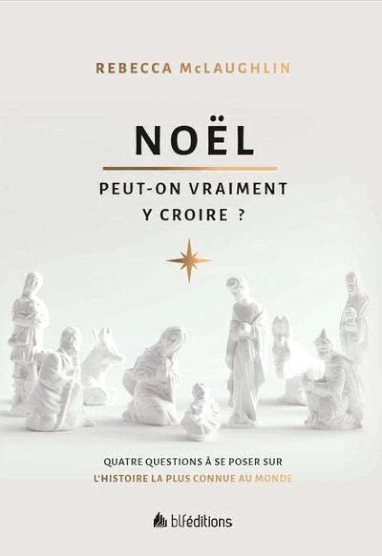 NOEL : PEUT-ON VRAIMENT Y CROIRE? - REBECCA MC LAUGHLIN - BLF EUROPE