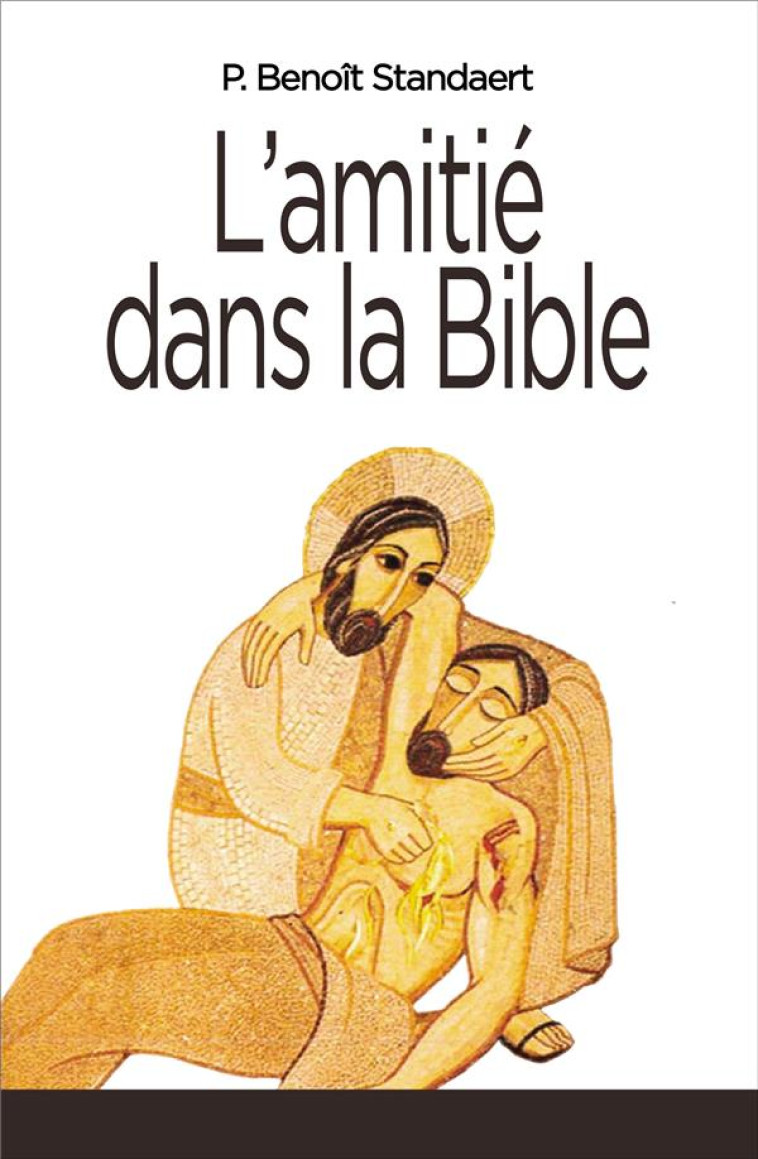 L' AMITIE DANS LA BIBLE - STANDAERT BENOIT - SAINT LEGER