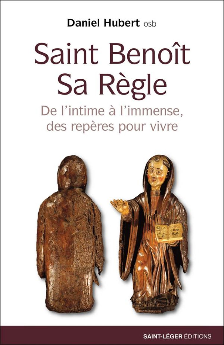 SAINT BENOIT SA REGLE - DE L'INTIME A L'IMMENSE, DES REPERES POUR VIVRE - HUBERT DANIEL - SAINT LEGER